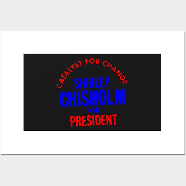 Shirley Chisholm-Catalyst For Change Wall Art by truthtopower